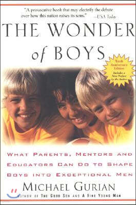 The Wonder of Boys: What Parents, Mentors and Educators Can Do to Shape Boys into Exceptional Men