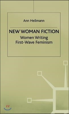 New Woman Fiction: Women Writing First-Wave Feminism