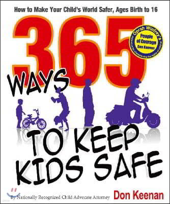 365 Ways to Keep Kids Safe: How to Make Your Child's World Safer. Ages Birth to 16