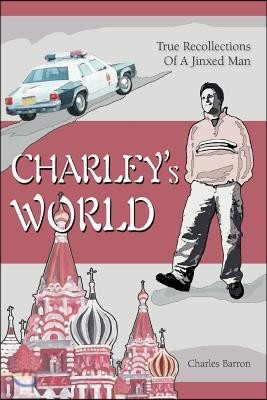 Charley's World: True Recollections of a Jinxed Man