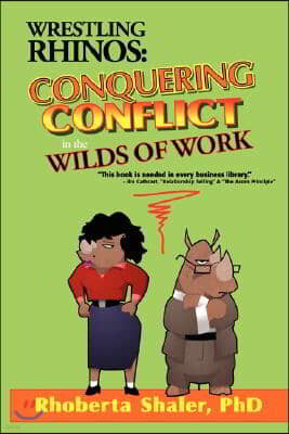 Wrestling Rhinos: Conquering Conflict in the Wilds of Work