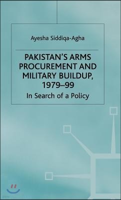 Pakistan's Arms Procurement and Military Buildup, 1979-99: In Search of a Policy