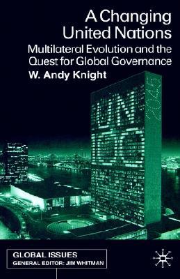 A Changing United Nations: Multilateral Evolution and the Quest for Global Governance