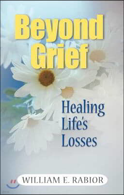 Beyond Grief: Healing Life's Losses