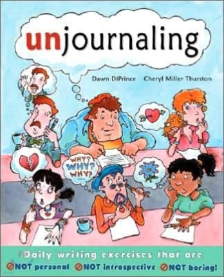 Unjournaling: Daily Writing Exercises That Are Not Personal, Not Introspective, Not Boring!