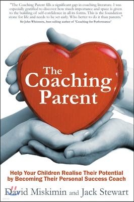 The Coaching Parent: Help Your Children Realise Their Potential by Becoming Their Personal Success Coach