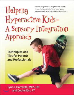 Helping Hyperactive Kids ? a Sensory Integration Approach: Techniques and Tips for Parents and Professionals