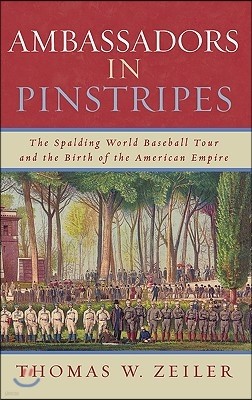 Ambassadors in Pinstripes: The Spalding World Baseball Tour and the Birth of the American Empire