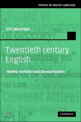 Twentieth-Century English: History, Variation and Standardization