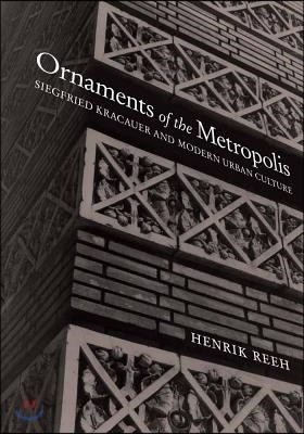 Ornaments of the Metropolis: Siegfried Kracauer and Modern Urban Culture