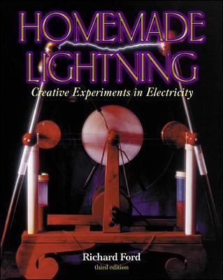 Homemade Lightning:  Creative Experiments in Electricity