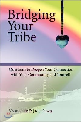 Bridging Your Tribe: Questions to Deepen Your Connection with Your Community and Yourself