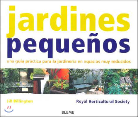 Jardines Pequeños: Una Guía Práctica Para La Jardinería En Espacios Muy Reducidos