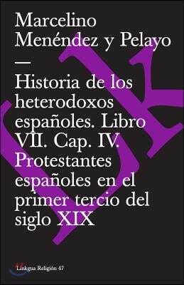 Historia de Los Heterodoxos Espanoles. Libro VII. Cap. IV. Protestantes Espanoles En El Primer Tercio del Siglo XIX