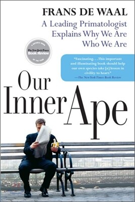 Our Inner Ape: A Leading Primatologist Explains Why We Are Who We Are