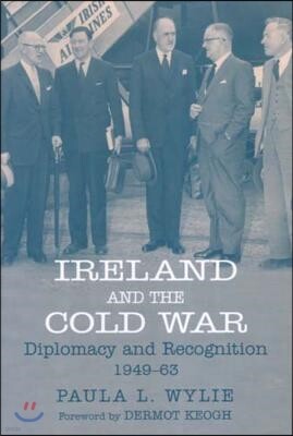 Ireland and the Cold War: Recognition and Diplomacy 1949-1963