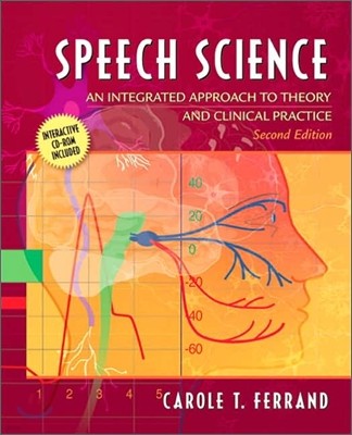Speech Science : An Integrated Approach to Theory And Clinical Practice