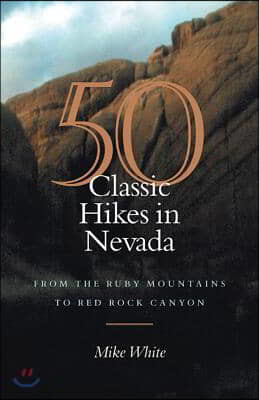 50 Classic Hikes in Nevada: From the Ruby Mountains to Red Rock Canyon