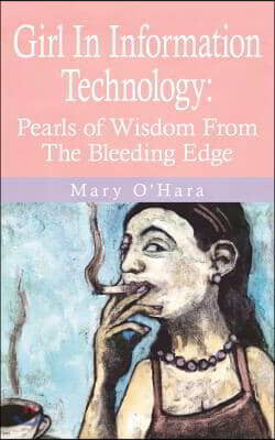 Girl in Information Technology: Pearls of Wisdom from the Bleeding Edge