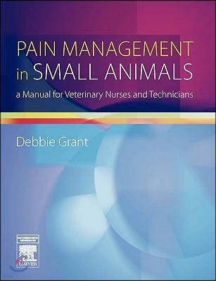 Pain Management in Small Animals: A Manual for Veterinary Nurses and Technicians