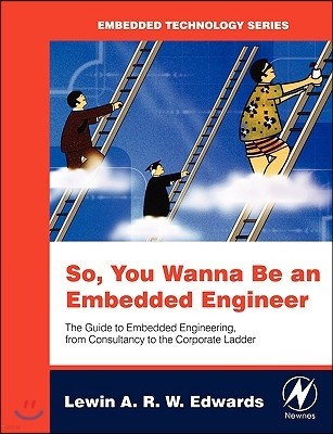 So You Wanna Be an Embedded Engineer: The Guide to Embedded Engineering, from Consultancy to the Corporate Ladder