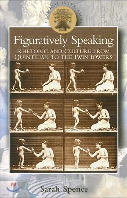 Figuratively Speaking: Rhetoric and Culture from Quintilian to the Twin Towers