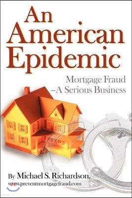 An American Epidemic: Mortgage Fraud--A Serious Business