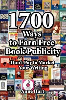 1700 Ways to Earn Free Book Publicity: Don't Pay to Market Your Writing