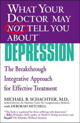 What Your Doctor May Not Tell You about (Tm): Depression: The Breakthrough Integrative Approach for Effective Treatment