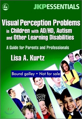 Visual Perception Problems in Children with Ad/Hd, Autism, and Other Learning Disabilities: A Guide for Parents and Professionals