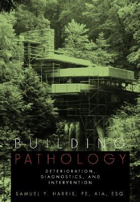 Building Pathology: Deterioration, Diagnostics, and Intervention