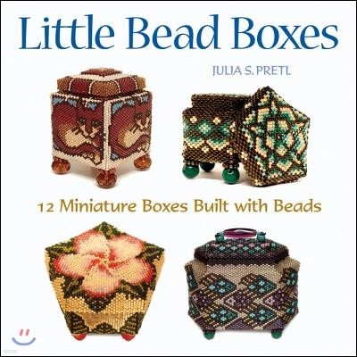 Little Bead Boxes: 12 Miniature Boxes Built with Beads