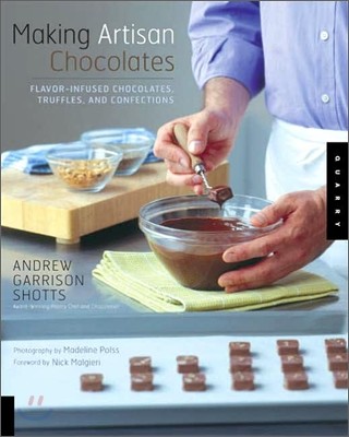 Making Artisan Chocolates: Flavor-Infused Chocolates, Truffles, and Confections