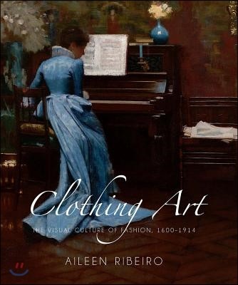 Clothing Art: The Visual Culture of Fashion, 1600-1914