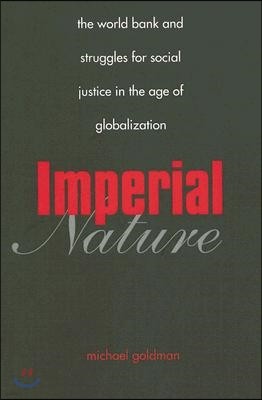 Imperial Nature: The World Bank and Struggles for Social Justice in the Age of Globalization