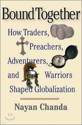 Bound Together : How Traders, Preachers, Adventurers, and Warriors Shaped Globalization