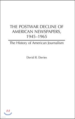 The Postwar Decline of American Newspapers, 1945-1965