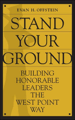 Stand Your Ground: Building Honorable Leaders the West Point Way