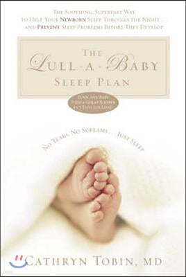 The Lull-A-Baby Sleep Plan: The Soothing, Superfast Way to Help Your New Baby Sleep Through the Night... and Prevent Sleep Problems Before They de