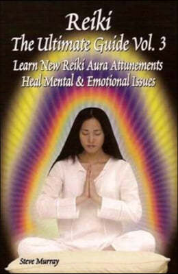 Reiki the Ultimate Guide Learn New Reiki Aura Attunements Heal Mental & Emotional Issues