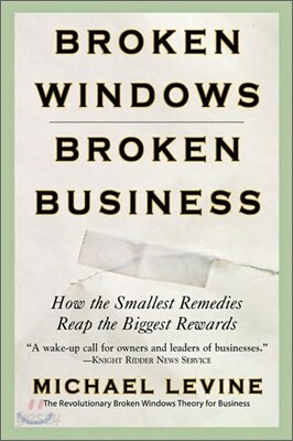 Broken Windows, Broken Business: How the Smallest Remedies Reap the Biggest Rewards