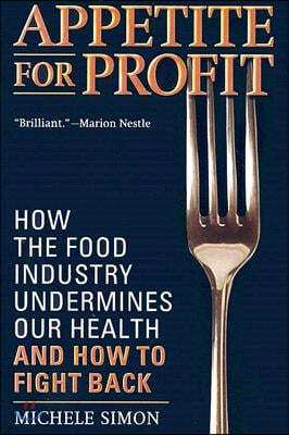 Appetite for Profit: How the Food Industry Undermines Our Health and How to Fight Back