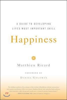 Happiness: A Guide to Developing Life's Most Important Skill