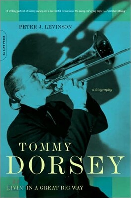 Tommy Dorsey: Livin' in a Great Big Way, a Biography