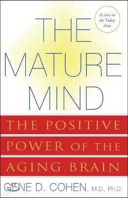 The Mature Mind: The Positive Power of the Aging Brain