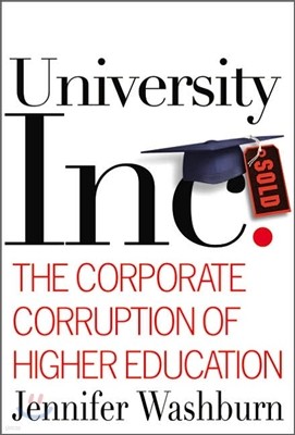 University Inc.: The Corporate Corruption of Higher Education