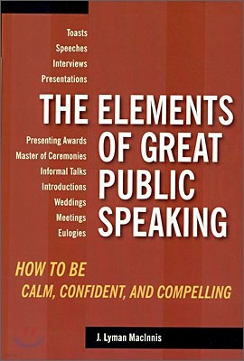 The Elements of Great Public Speaking: How to Be Calm, Confident, and Compelling