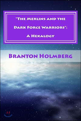 "The Merlins and the Dark Force Warriors": A Hexalogy: Sam 'n Me(TM) Adventures