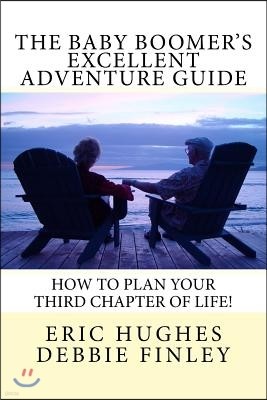 The Baby Boomer's Excellent Adventure Guide: How To Plan Your Third Chapter of Life!