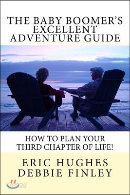 The Baby Boomer's Excellent Adventure Guide: How To Plan Your Third Chapter of Life!